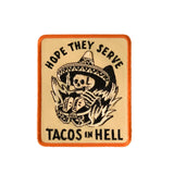 Hope They Serve Tacos In Hell embroidered patch